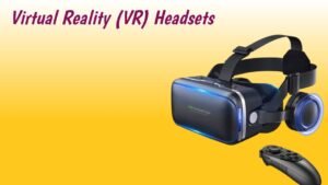  Virtual Reality (VR) Headsets