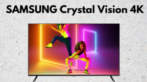 SAMSUNG Crystal Vision 4K